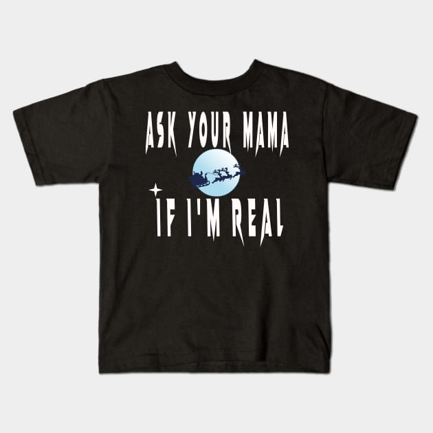 ASK YOUR MOM IF I'M REAL Kids T-Shirt by TOPTshirt